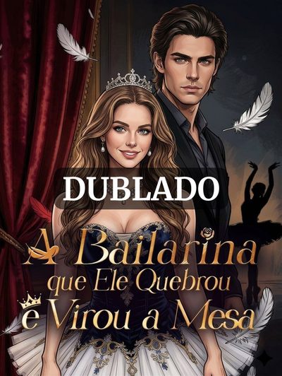 A Bailarina que Ele Quebrou Virou a Mesa (dublado)