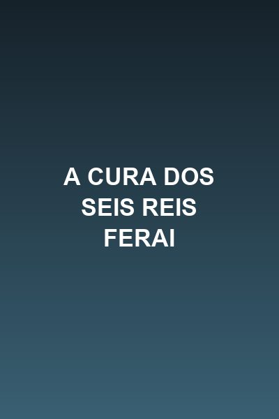 A cura dos seis reis ferai