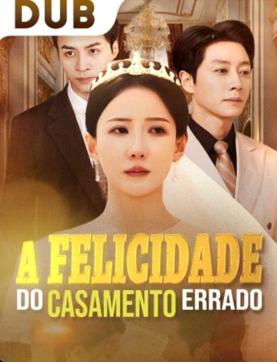 ♥️A Felicidade do Casamento Errado♥️ DUBLADO
