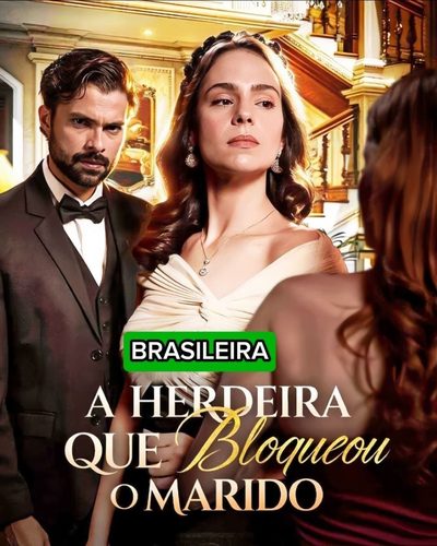 A Herdeira que Bloqueou o Marido Brasileira ��
