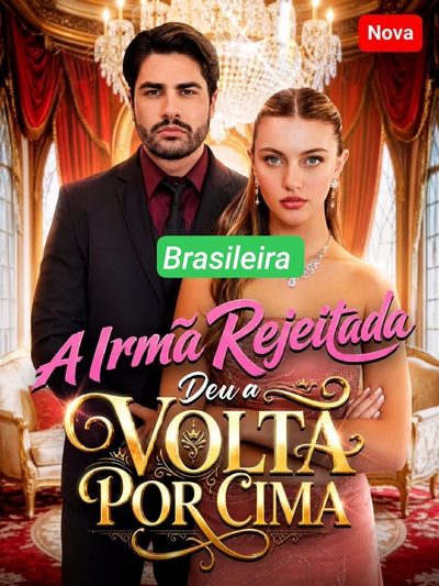 A Irmã Rejeitada Deu a Volta por Cima - Brasileira