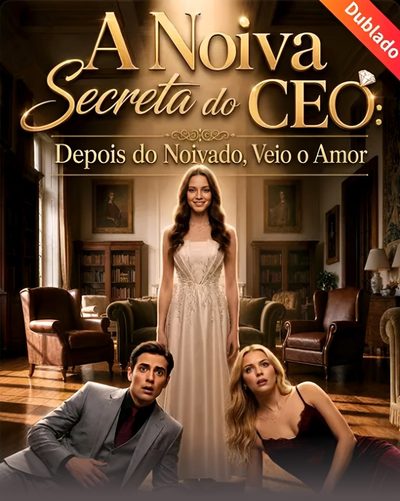 A Noiva Secreta do CEO: Depois do Noivado Veio o Amor - Dublado