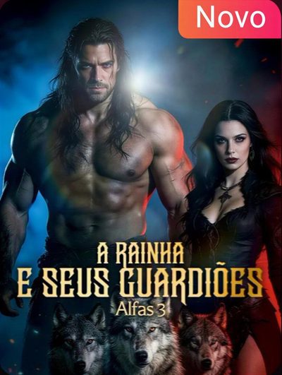 A Rainha e Seus Guardiões Alfas 3