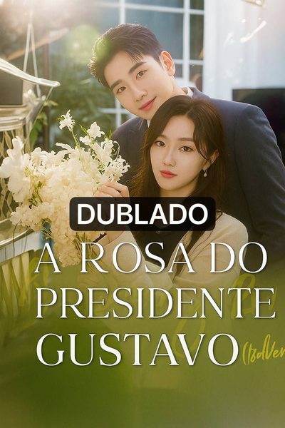 A Rosa do Presidente Gustavo Dublado