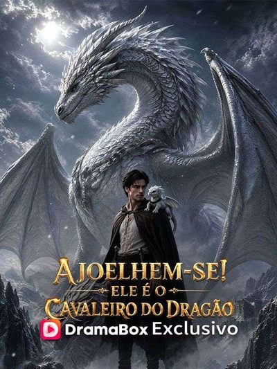 Ajoelhem-se! Ele É o Cavaleiro do Dragão -