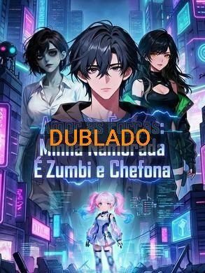 Amor Às Forças: Minha Namorada É Zumbi e Chefona