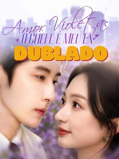 Amor Violeta: o Chefe É Meu Ex - Dublado