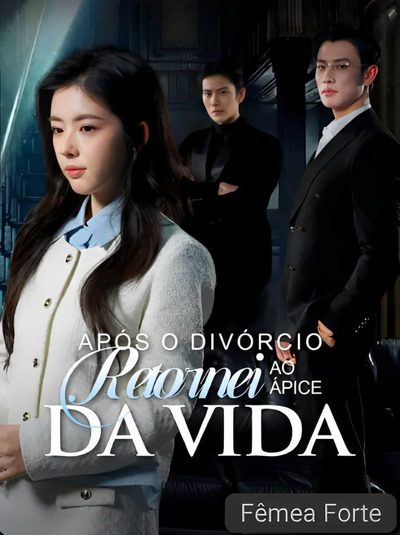 Após o Divórcio Retornei ao Àpice da Vida