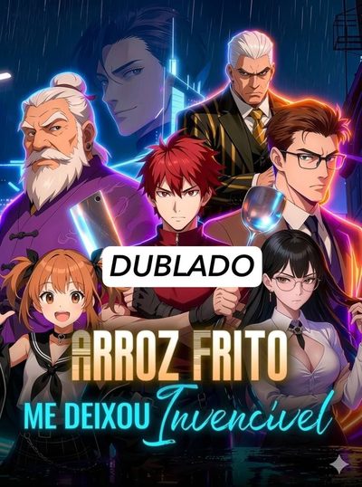 Arroz Frito Me Deixou Invencível (dublado)