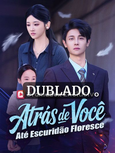 Atrás de Você Até Escuridão Floresce (dublado)