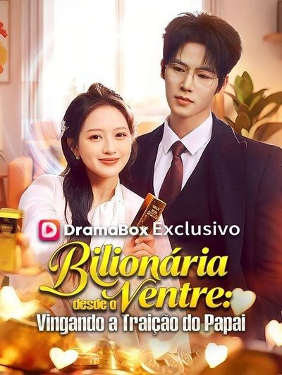 Bilionária Desde o Ventre: Vingando a Traição do Papai(dublado)