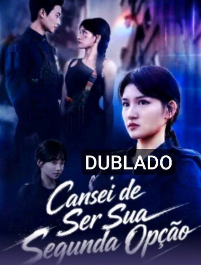 Cansei de Ser Sua Segunda Opção Dublado