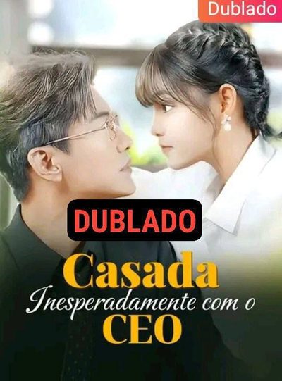 Casada Inesperadamente com o CEO - Dublado