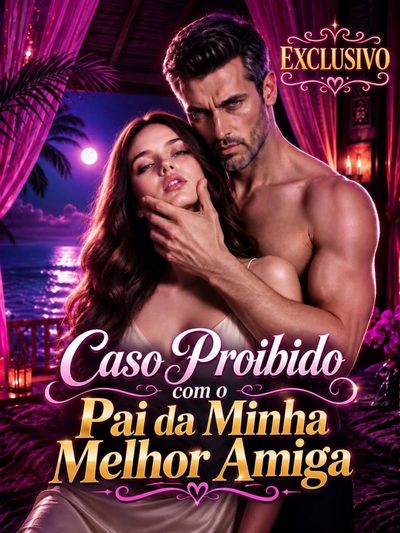 Caso Proibido com o Pai da Minha Melhor Amiga