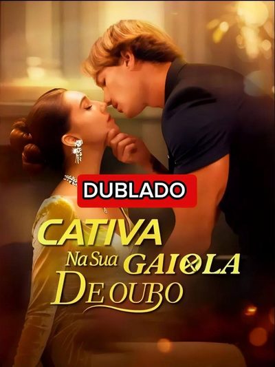 CATIVA NA SUA GAIOLA DE OURO dublado