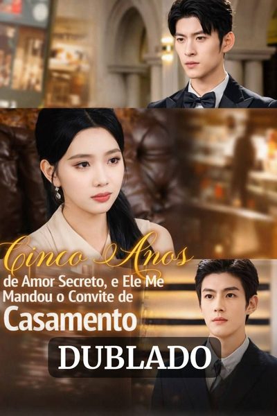 Cinco Anos de Amor Secreto, e Ele Me Mandou o Convite de Casamento - Dublado