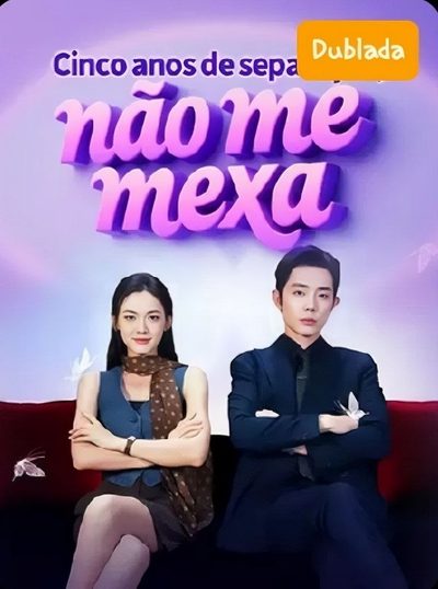 Cinco Anos de Separação, Não Me Mexa Dublado