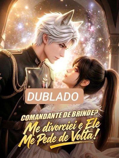 Comandante de Brinde? Me Divorcicei e Ele Me Pede de Volta! - Dublado