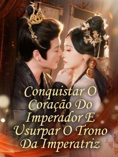 ❤️🔥| Conquistar o Coração do Imperador e Usurpar o Trono da Imperatriz | Conquistando o Coração do Imperador para Tomar a Posição de Imperatriz