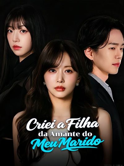 Criei a Filha da Amante do Meu Marido