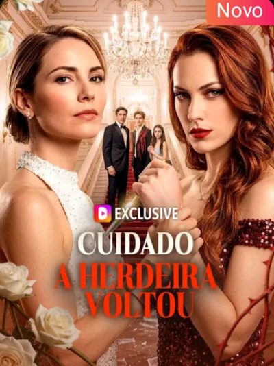 Cuidado, a Herdeira Voltou -