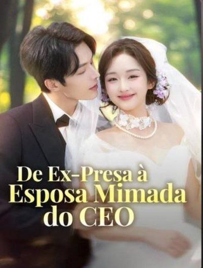 De Ex Presa a Esposa Mimada do CEO (dublado)