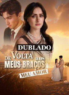 De Volta Aos Meus Braços Meu Amor (dublado)