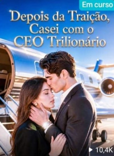 Depois da Traição, Casei com o CEO Trilionário