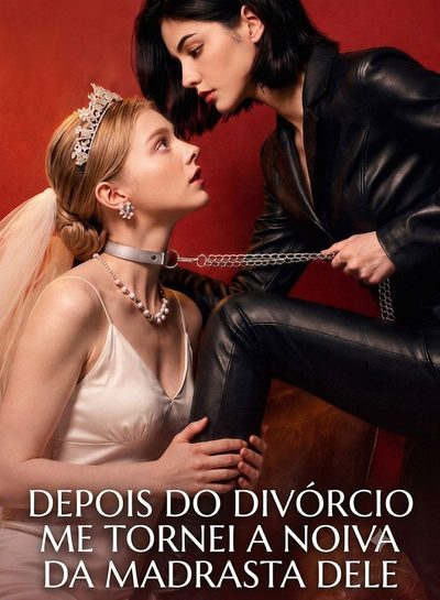 Depois do Divórcio Me Tornei a Noiva da Madrasta Dele Gl