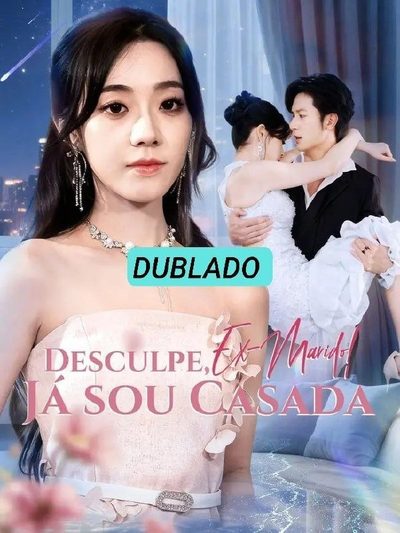 DESCULPE, EX-MARIDO JÁ SOU CASADA dublado Adeus meu marido DESCULPE EX-MARIDO JÁ SOU CASADA, MEU MARIDO MATOU NOSSO FILHO