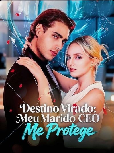 Destino Virado: Meu Marido CEO Me Protege