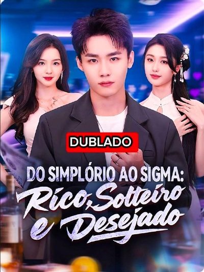 Do Simplório ao Sigma: Rico, Solteiro e Desejado Dublado