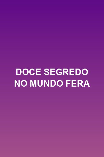 Doce segredo no mundo fera