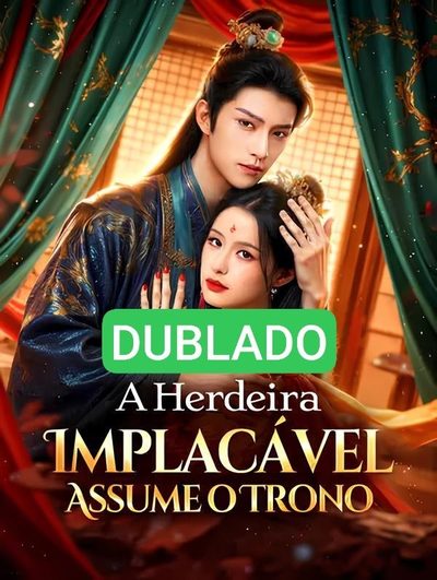 🌸 [ DUBLADO ] A Herdeira Implacável Assume o Trono