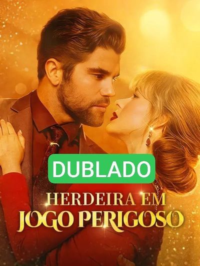 🌸 [ DUBLADO ] Herdeira em Jogo Perigoso