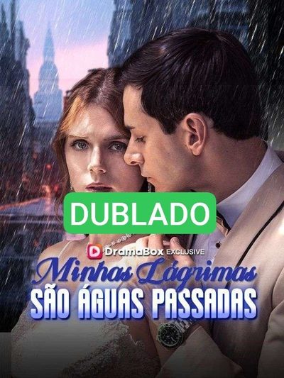 🌸 [ DUBLADO ] Minhas Lágrimas São Águas Passadas