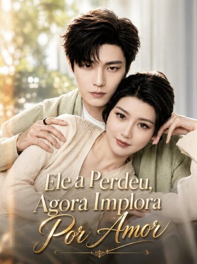 Ela a Perdeu, Agora Implora por Amor