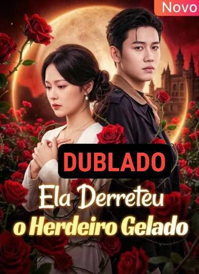 Ela Derreteu o Herdeiro Gelado Dublado