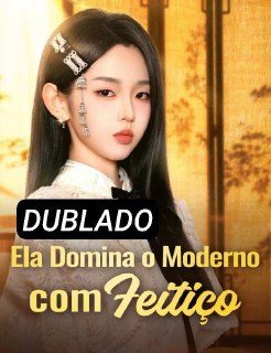 Ela Domina o Moderno com Feitiço Dublado
