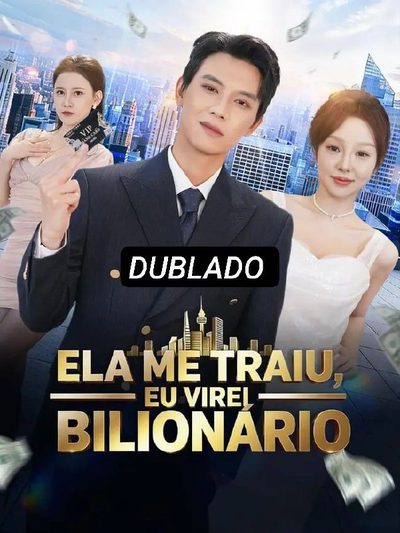 Ela Me Traiu, Eu Virei Bilionário - Dublado