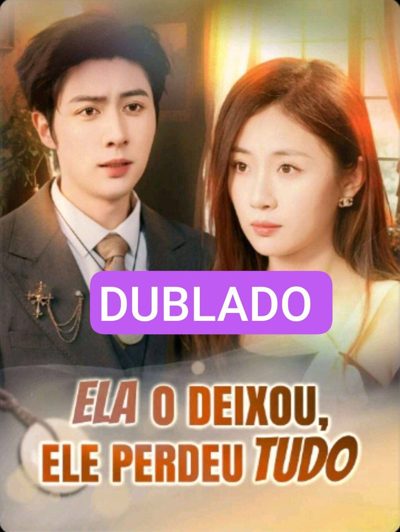 Ela o Deixou, Ele Perdeu Tudo Dublado