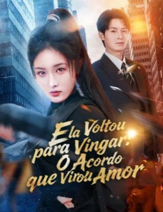 Ela Voltou para Vingar, o Acordo que Virou Amor