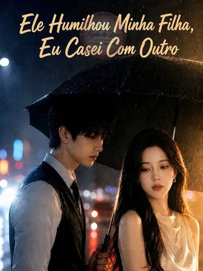 Ele Humilhou Minha Filha, Eu Casei com Outro