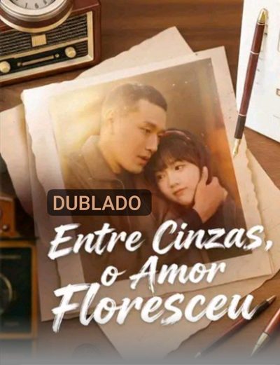 Entre Cinzas, o Amor Floresceu Dublado