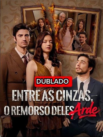 Entre Cinzas o Remorso Dele Arde (dublado)
