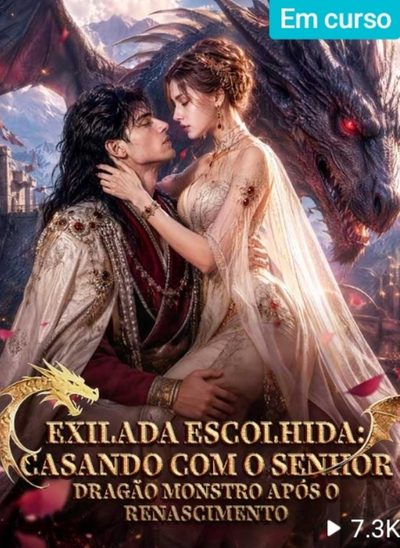 Exilada Escolhida: Casando com o Senhor Dragão Monstro Após o Renascimento