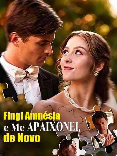 Fingi Amnésia e Me Apaixonei de Novo