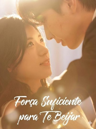 Força Suficiente para Te Beijar