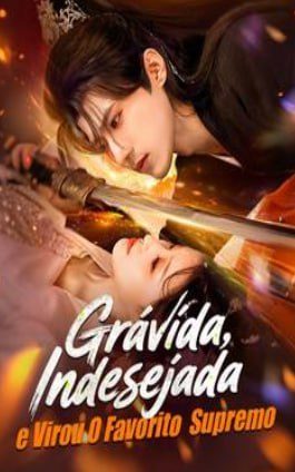 Grávida, Indesejada, e Virou o Favorito Supremo