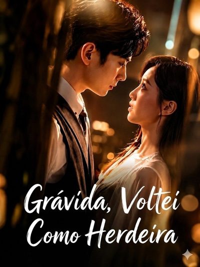 Grávida, Voltei Como Herdeira